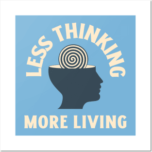 Less Thinking More Living Posters and Art